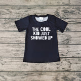 BT0220 The Cool Kid Just Showed Up Boy Shirt Top